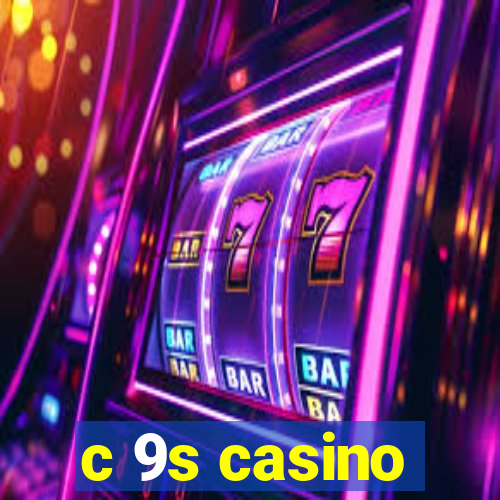 c 9s casino